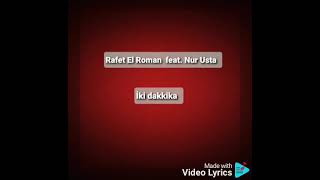 Rafet El Roman feat. Nur Usta- İki dakkika (lyrics)