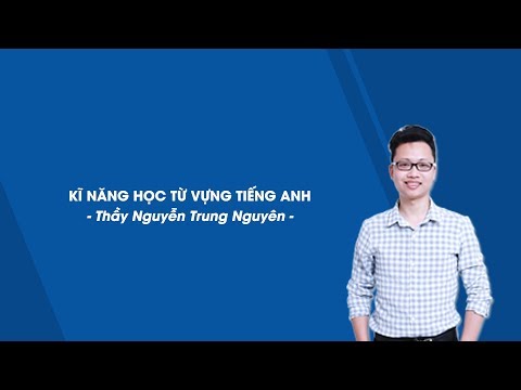 Kĩ năng nhớ nhanh từ vựng Tiếng Anh - Thi vào 10 - Thầy Nguyễn Trung Nguyên - HOCMAI