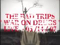 THE BAD TRIPS - " WAR ON DRUGS " - LIVE - 03/13/07