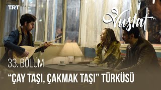 Sultan ile Ahmet, 'Çay Taşı, Çakmak Taşı' Türküsünü Söylüyor! - Vuslat 33. Bölüm