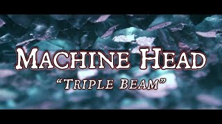 Watch Machine Head Triple Beam video
