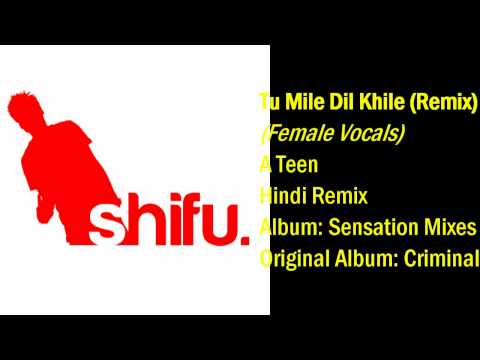 Tu Mile Dil Khile (female vocals remix) A Teen : Sensation Mixes...