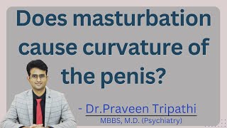 Does masturbating cause the penis to bend? #bendpenis #masturbation
