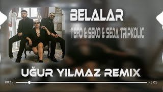 Tefo & Seko feat. Seda Tripkolic - Belalar (Uğur Yılmaz Remix)