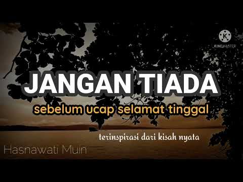 Jangan tiada sebelum ucap selamat tinggal. terinspirasi dari kisah nyata. Musikalisasi puisi sedih.