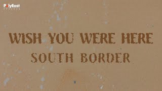 Watch South Border Wish You Were Here video