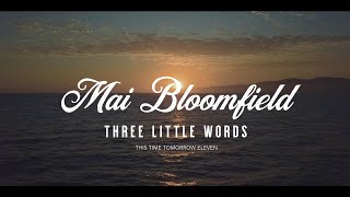 Watch Mai Bloomfield Three Little Words video