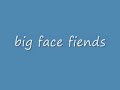 Big Face Fiends.wmv