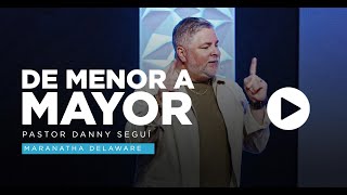 De Menor A Mayor Pastor Danny Segui Maranatha Revival Church