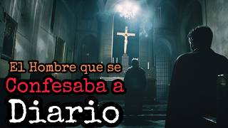 Soy Sacerdote Y Un Hombre Venía A Confesarse A Diario Relato De Horror