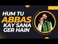 Hum Tu Abbas (A.S) Kay Sana Ger Hain | Shadman Raza