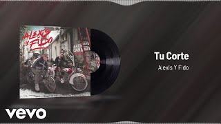Alexis Y Fido - Tu Corte (Audio)