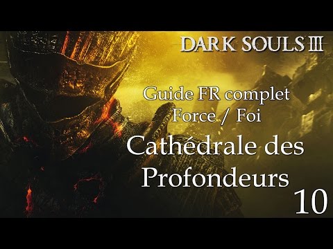 [Dark Souls 3] Guide FR HD - 10 - La Cathédrale des Profondeurs