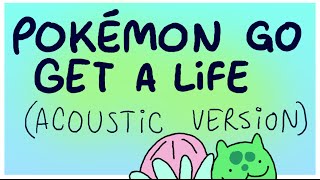 Twintrash Pokémon Go Get A Life Acoustic Version