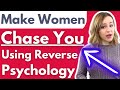 Reverse Psychology To Make Her Chase You - Psychological Tricks To Get Women Thinking & Wanting You