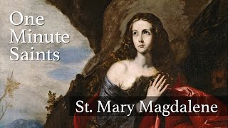 St. Mary Magdalene Saint For The Broken Hearted One-Minute Saints