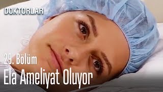 Ela ameliyat oluyor - Doktorlar 29. Bölüm