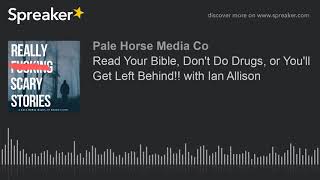 Read Your Bible, Don't Do Drugs, or You'll Get Left Behind!! with Ian Allison (part 1 of 7)