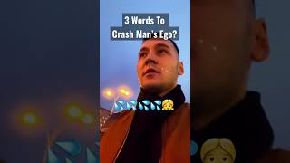 How To Destroy Mans Ego?