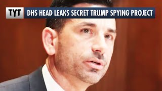 DHS Head Admits Trump's Been Spying on Journalists