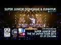 SUPER JUNIOR DONGHAE & EUNHYUK / SUPER JUNIOR D&E THE 1st JAPAN TOUR　2014 ダイジェスト映像②