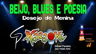 Karaokê Desejo De Menina - Beijos, Blues E Poesia