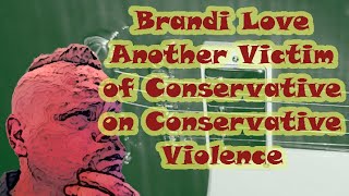 Brandi Love Another Victim Of Conservative On Conservative Violence