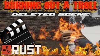RUST: BURNING OUT A TROLL | Episode 65 Deleted Scenes