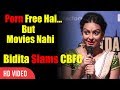 Hum Porn Free Mein Dekh Sakte Hai Par Movies Nahi | Bidita Bag Slams CBFC