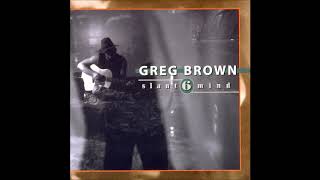 Watch Greg Brown Why Dont You Just Go Home video