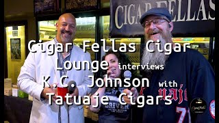 Cigar Fellas Cigar Lounge interview KC Johnson with Tatuaje Cigars