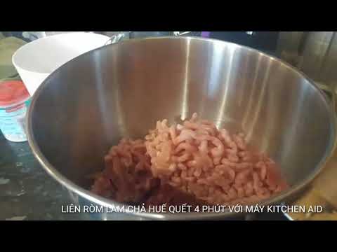 CHẢ HUẾ /GIÒ SỐNG /MỌC CHỈ QUẾT 4-5 PHÚT VỚI MÁY KITCHEN AID ARTISAN 350W KHÔNG CẦN THỊT ĐÔNG ĐÁ