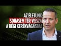 "AZ ÉLETÜNK SOHASEM TÉR VISSZA A RÉGI KERÉKVÁGÁSBA!"