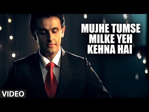 Mujhe Tumse Milke Yeh Kehna Hai (Full song) Sonu Nigam