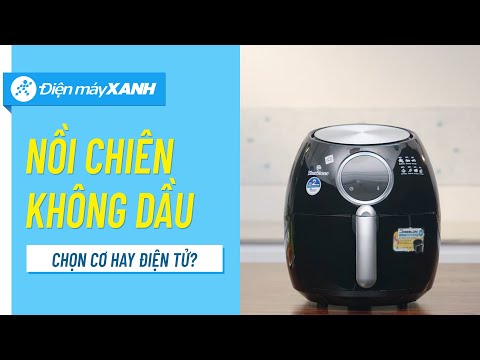Nên mua nồi chiên không dầu cơ hay điện tử? • Điện máy XANH