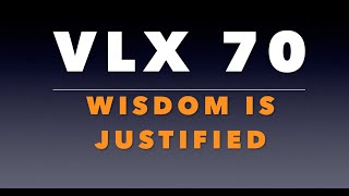 VLX 70: Wisdom is Justified