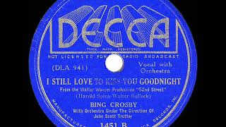 Watch Bing Crosby I Still Love To Kiss You Goodnight video