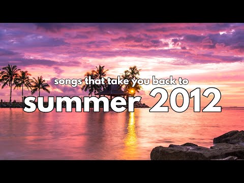 songs that take you back to summer 2012!