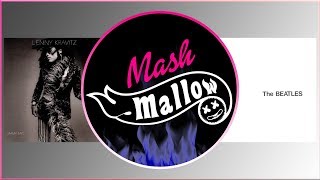 Mash Mallow - Lenny Kravitz vs The Beatles - Mashup Rock