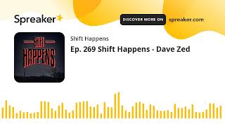 Ep. 269 Shift Happens - Dave Zed