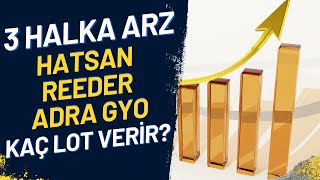 3 Yeni̇ Halka Arz Adra Gyo, Reeder Teknoloji̇, Hat-San Gemi̇ Kaç Lot Veri̇r? Katilim Endeksi̇ne Uygun Mu