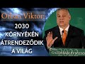 Orbán Viktor miniszterelnök: 2030 környékén a mostaninál is nagyobb kihívások várnak a világra