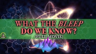 What The Bleep Do We Know? (FULL MOVIE)