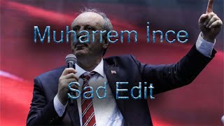Muharrem İnce Sad Edit Belki&Gamzedeyim Deva Bulmam