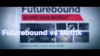 Futurebound Vs Metrik - Brave New World