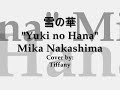 Yuki no Hana 雪の華 - Mika Nakashima [Cover - By Request]