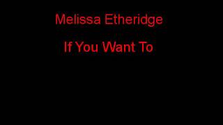 Watch Melissa Etheridge If You Want To video