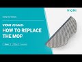 Viomi V3 Max Robot Vacuum-mop - How to Replace the Mop