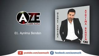Mehmet Samsama - Ayrılma Benden