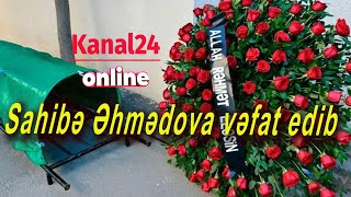 Sahibə Əhmədova Vəfat Etdi